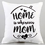 Home Is Where Mom Is Cushion